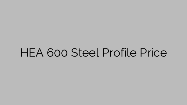 HEA 600 Steel Profile Price