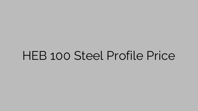 HEB 100 Steel Profile Price