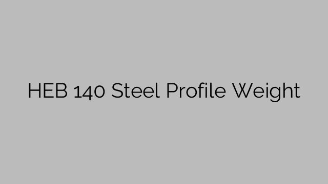 HEB 140 Steel Profile Weight