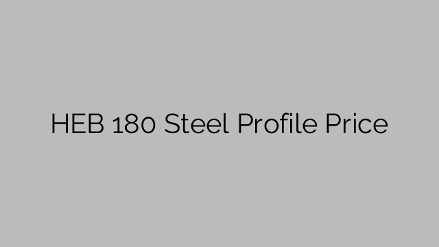 HEB 180 Steel Profile Price