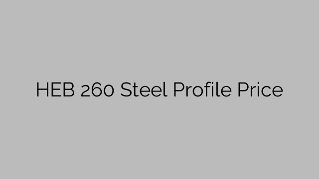 HEB 260 Steel Profile Price