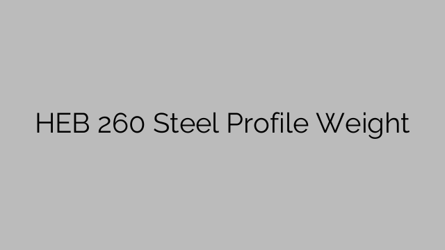 HEB 260 Steel Profile Weight