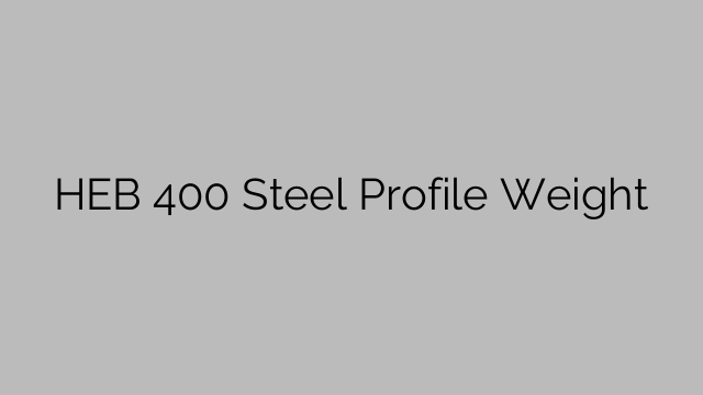 HEB 400 Steel Profile Weight