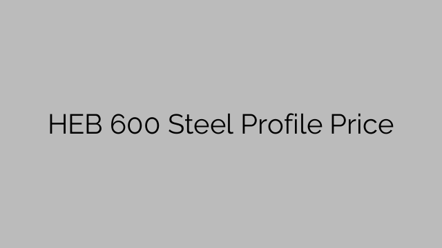 HEB 600 Steel Profile Price