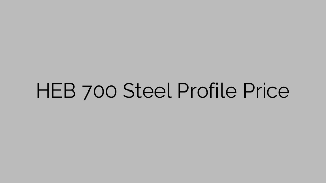 HEB 700 Steel Profile Price