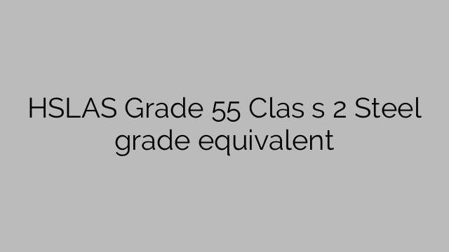 HSLAS Grade 55 Clas s 2 Steel grade equivalent