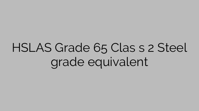HSLAS Grau 65 Classe 2 Equivalente ao grau de aço
