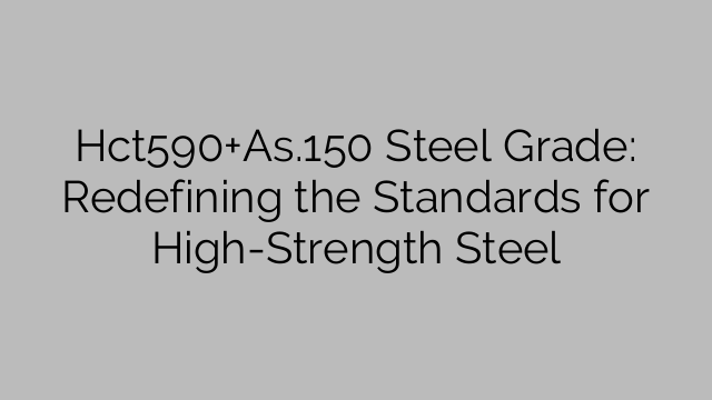 Hct590+As.150 Steel Grade: Redefining the Standards for High-Strength Steel