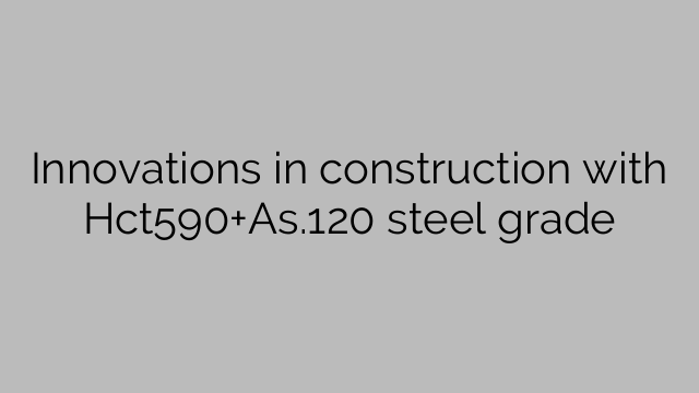 Innovations in construction with Hct590+As.120 steel grade