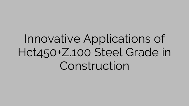 Innovative Applications of Hct450+Z.100 Steel Grade in Construction