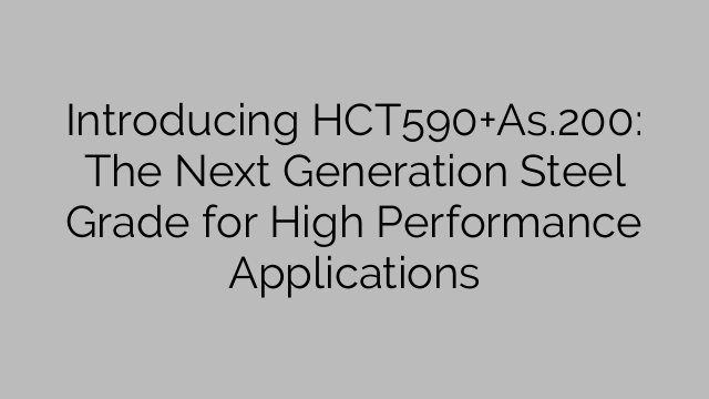 Introducing HCT590+As.200: The Next Generation Steel Grade for High Performance Applications