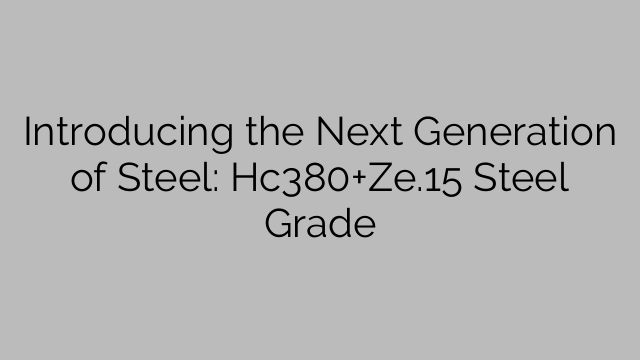 Introducing the Next Generation of Steel: Hc380+Ze.15 Steel Grade