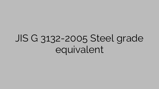 JIS G 3132-2005 Equivalente de grau de aço