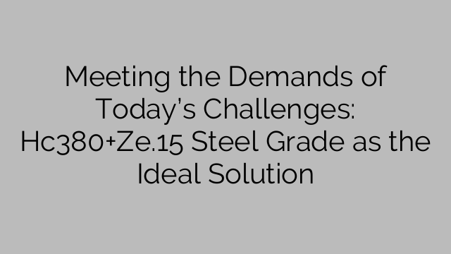Meeting the Demands of Today’s Challenges: Hc380+Ze.15 Steel Grade as the Ideal Solution