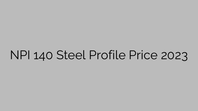 NPI 140 Steel Profile Price 2023