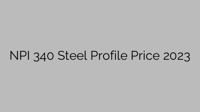 NPI 340 Steel Profile Price 2023