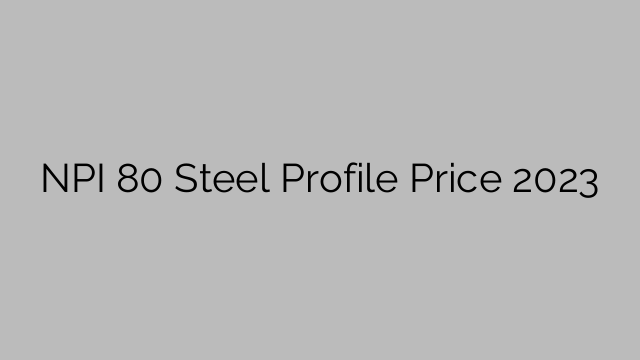 Preço do perfil de aço NPI 80 2023