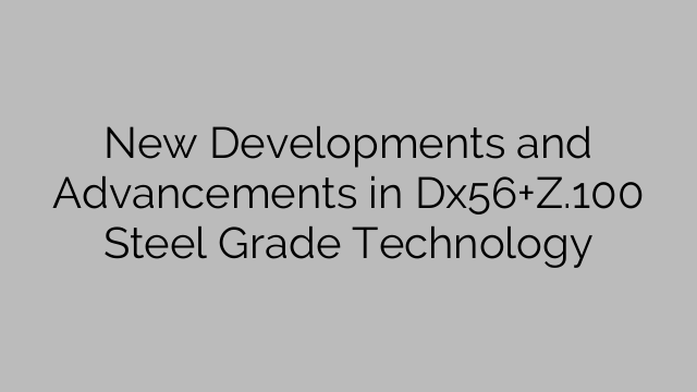 New Developments and Advancements in Dx56+Z.100 Steel Grade Technology