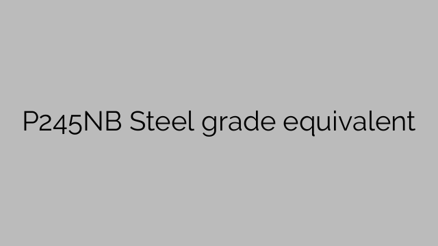 P245NB Ekvivalent jakosti oceli