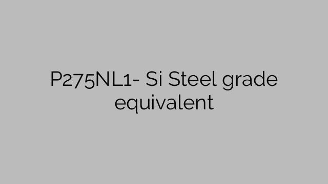 P275NL1- Si Steel grade equivalent