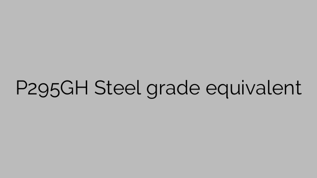 P295GH Steel grade equivalent