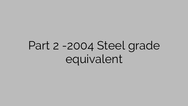 Part 2 -2004 Steel grade equivalent