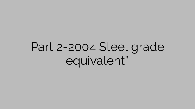 Part 2-2004 Steel grade equivalent”