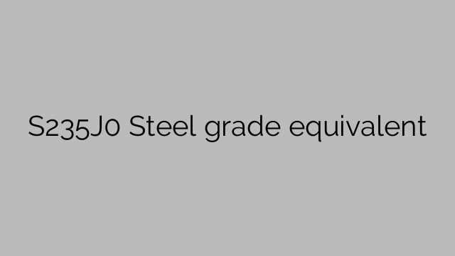 S235J0 Steel grade equivalent