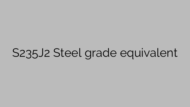S235J2 Steel grade equivalent