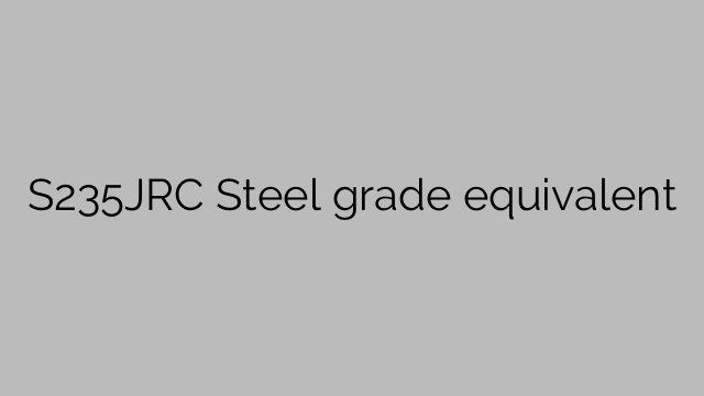 S235JRC Steel grade equivalent