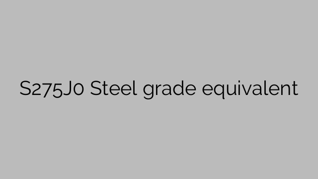 S275J0 Steel grade equivalent