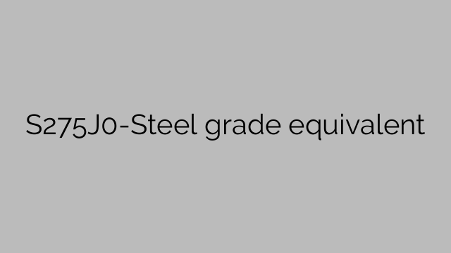 S275J0-Steel grade equivalent