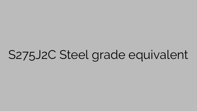 S275J2C Steel grade equivalent