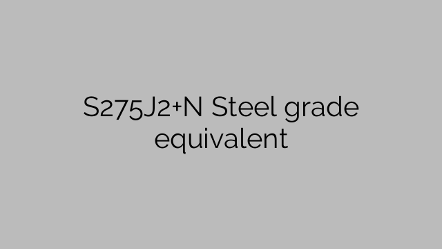 S275J2+N Steel grade equivalent