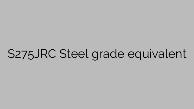 S275JRC Steel grade equivalent