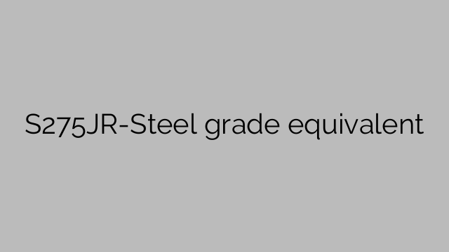 S275JR-Steel grade equivalent