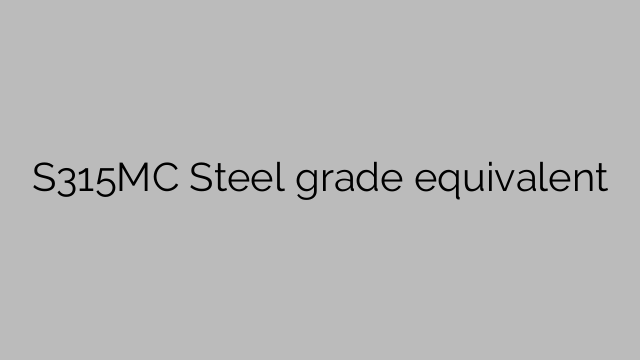 S315MC Steel grade equivalent