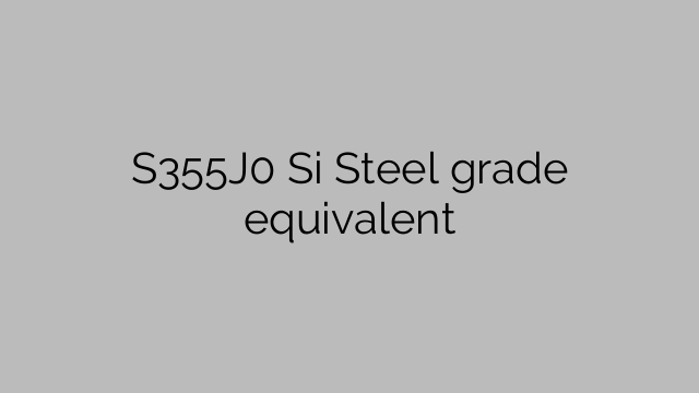 S355J0 Si Steel grade equivalent