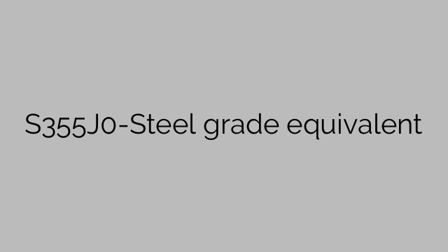 S355J0-Steel grade equivalent