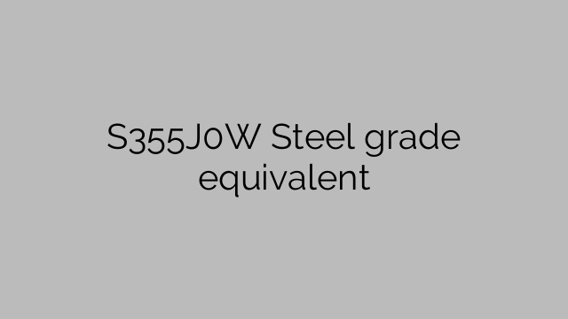 S355J0W Steel grade equivalent