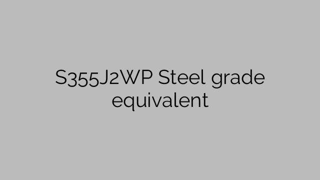 S355J2WP Steel grade equivalent