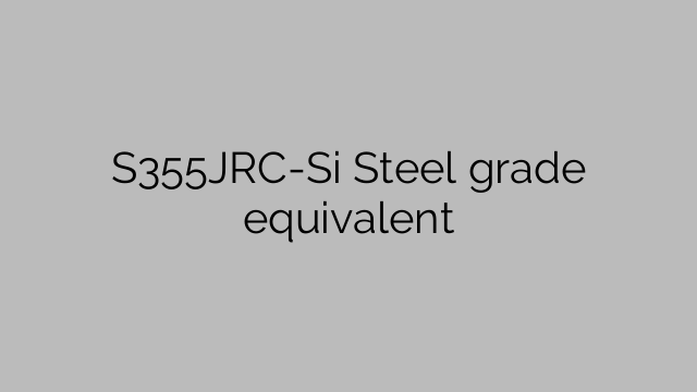 S355JRC-Si Steel grade equivalent