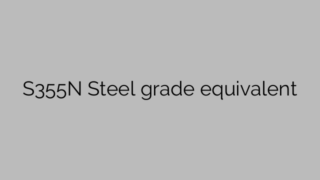 S355N Steel grade equivalent