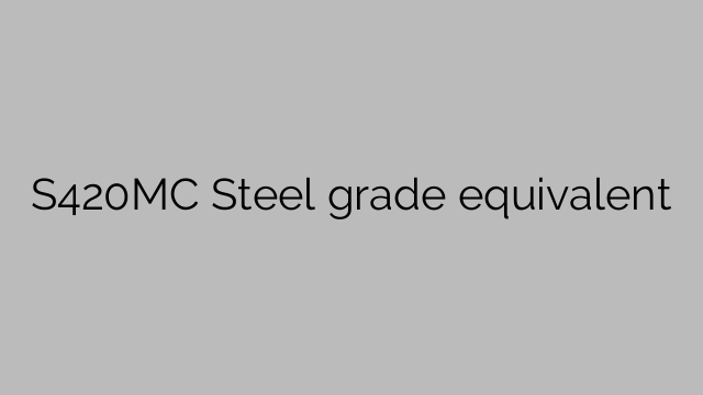 S420MC Steel grade equivalent
