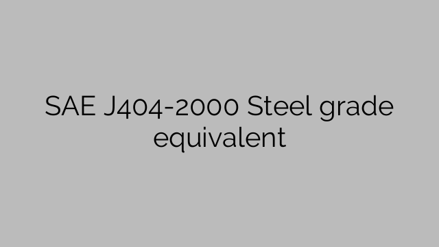SAE J404-2000 Ισοδύναμο ποιότητας χάλυβα