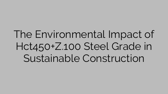 The Environmental Impact of Hct450+Z.100 Steel Grade in Sustainable Construction