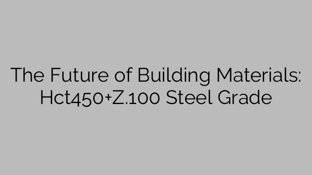 The Future of Building Materials: Hct450+Z.100 Steel Grade