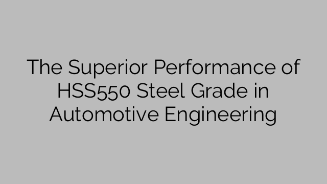 The Superior Performance of HSS550 Steel Grade in Automotive Engineering