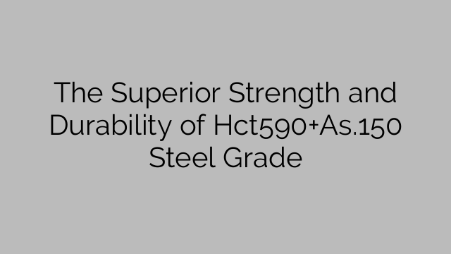 The Superior Strength and Durability of Hct590+As.150 Steel Grade