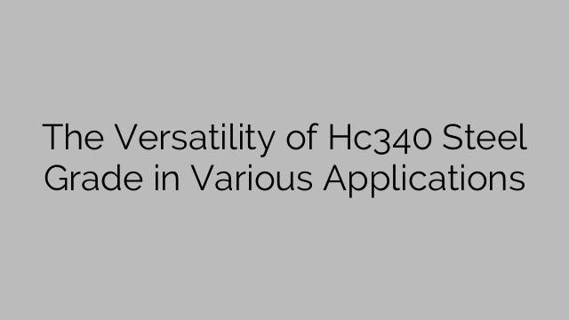 The Versatility of Hc340 Steel Grade in Various Applications